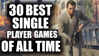 30 BEST Single Player Games of All Time  2023 Edition [upl. by Salvadore335]