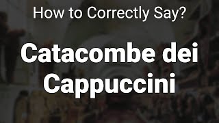 How to Correctly Pronounce Catacombe dei Cappuccini Sicily Italy [upl. by Garneau]