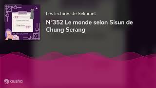 N°352 Le monde selon Sisun de Chung Serang [upl. by Naras]