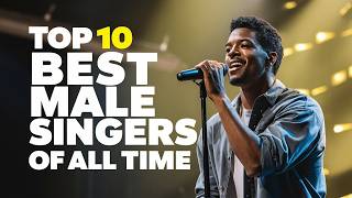 Top 10 Best Male Singers of All Time [upl. by Addie]