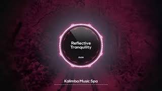 🌸 Reflective Tranquility 🌸  Kalimba Music Spa  Relaxing Kalimba for Enhanced Work Productivity [upl. by Ellenhoj464]