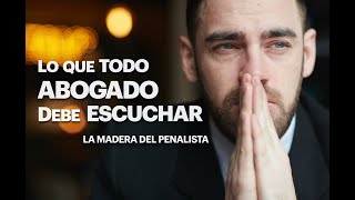 LA MADERA DEL PENALISTA LO QUE TODO ABOGADO DEBE ESCUCHAR [upl. by Dnaleel163]