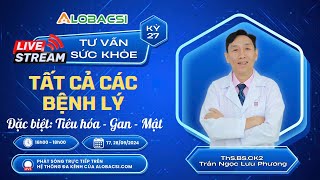 🔴Số 28  Tư vấn tất cả các bệnh lý đặc biệt Tiêu hoá Gan  Mật  ThSBSCK2 Trần Ngọc Lưu Phương [upl. by Stoughton171]