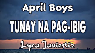 Tunay Na Pagibig  April Boys  Lyca Javiertiz  Lyrics [upl. by Ahsaeym]