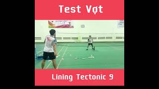 Test Vợt Lining Tectonic 9 Phê  Tinhdaklak 2022 [upl. by Leina365]