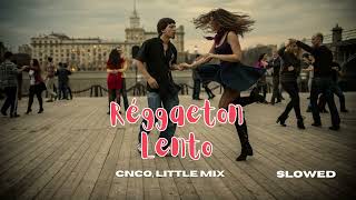 Reggaetón Lento Remix  Little Mix CNCO slowed  reverb [upl. by Inahpit35]