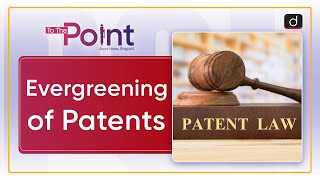 Evergreening of Patents Patent Evergreening  To The Point  Drishti IAS English [upl. by Eindys326]