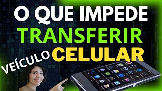 O QUE IMPEDE A TRANSFERÊNCIA DE UM VEÍCULO PELO CELULAR  32 Restrições que você não sabia [upl. by Ainosal]