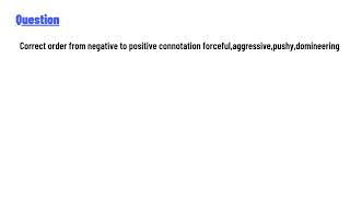 Correct order from negative to positive connotation forcefulaggressivepushydomineering [upl. by Rustie]