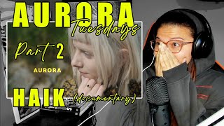 AURORA  HAIK Documentary  Part 2  Reaction [upl. by Lubeck]