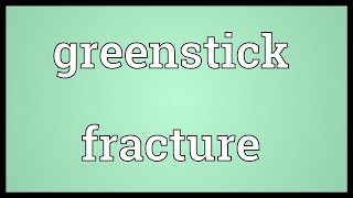 Greenstick fracture Meaning [upl. by Ailaza]