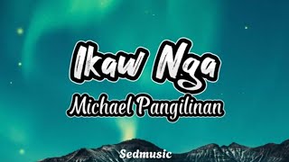 Michael Pangilinan  Ikaw Nga Lyrics [upl. by Hakeber]