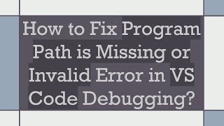 How to Fix Program Path is Missing or Invalid Error in VS Code Debugging [upl. by Ulane]