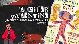 Lucifer Valentine  ¿Un genio o un edgy con acceso a una cámara  EURDMH [upl. by Curtice]