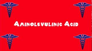 Pronounce Medical Words ― Aminolevulinic Acid [upl. by Ailey804]