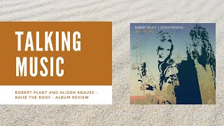 Talking Music  Robert Plant and Alison Krauss  Raise The Roof Album Review [upl. by Lyrahs]