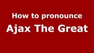 How to pronounce Ajax The Great GreekGreece  PronounceNamescom [upl. by Htebyram]