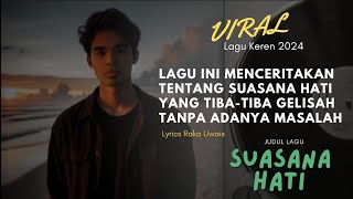 VIRAL  SUASANA HATI  RAKA UWAIS  musik lirik lagu [upl. by Dorr792]