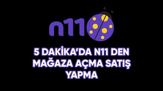 5 Dakikada N11den Mağaza Açma Ve Satış Yapma [upl. by Leeda]