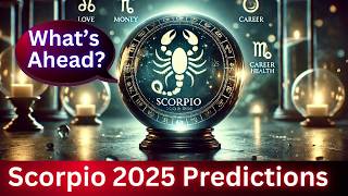 2025 Scorpio Predictions What’s Ahead [upl. by Nnil]