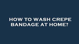 How to wash crepe bandage at home [upl. by Leverick627]