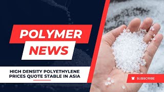 Polymer News High Density Polyethylene Prices Quote Stable In Asia hdpe [upl. by Miharba]