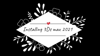 Installing 3Ds Max 2021 [upl. by Jacklin626]