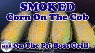 SMOKED Corn On The Cob  Pit Boss Pro Series 1100 Pellet Grill  Man Kitchen Recipes [upl. by Daveda]