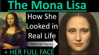 THE MONA LISA How Her FULL FACE LOOKED in Real Life  Mortal Faces [upl. by Fem312]