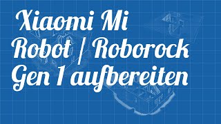 Tutorial Xiaomi Mi Robot Roborock Gen 1 Staubsaugerroboter zerlegen aufbereiten reparieren reinigen [upl. by Ettenahc]