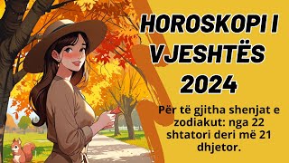 Horoskopi i vjeshtës 2024 për dashurinë shëndetin punën financat 22 shtatori deri më 21 dhjetor [upl. by Hollander]