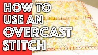 How to Use an Overcast Stitch  Sew Anastasia [upl. by Ecargyram851]