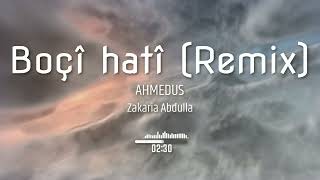 Zakaria Abdulla  Boçî hatî AHMEDUS REMIX [upl. by Aiekam936]