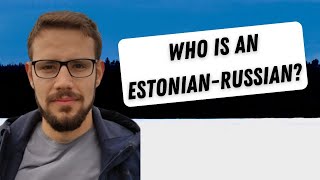 How to Find Your Identity As An EstonianRussian Life in Estonia 10 [upl. by Neve]