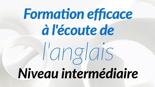 Formation efficace à lécoute de langlais  Niveau intermédiaire [upl. by Hadrian]