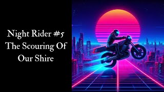 Night Rider Episode 5 The Scouring Of Our Shire [upl. by Hinckley]