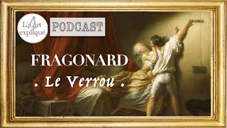 PODCAST quotLe verrouquot 🎨 Fragonard  Érotisme amp Libertinage  👨‍🎨 LArt Expliqué 🔎 [upl. by Younger677]