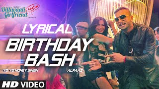 Birthday Bash FULL SONG with LYRICS  Yo Yo Honey Singh Alfaaz  Dilliwaali Zaalim Girlfriend [upl. by Enoryt]