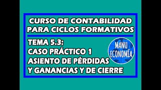 CONTABILIDAD 53 CASO PRÁCTICO 2 ASIENTO DE PÉRDIDAS Y GANANCIAS Y ASIENTO DE CIERRE [upl. by Ruthie]