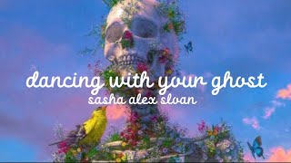 Dancing With Your Ghost  Sasha Alex Sloan Lyrics [upl. by Amedeo]