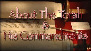 About the Torah amp His Commandments [upl. by Eimmak685]