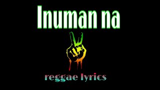 Inuman na reggae lyrics song [upl. by Ahtis]