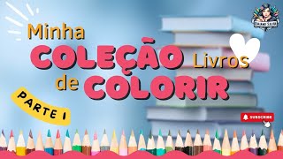 MINHA COLEÇÃO DE LIVROS PARA COLORIR 2024  PARTE 01 ATUALIZAÇÃO [upl. by Letniuq]