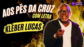 HINOS EVANGÉLICOS  AOS PÉS DA CRUZ letra Kleber Lucas  E mesmo quando eu chorar [upl. by Inanak]