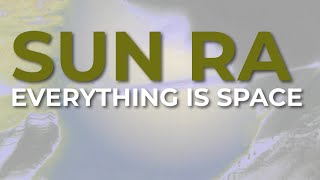 Sun Ra  Everything Is Space Official Audio [upl. by Jim]