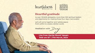 Live Meditation With Daaji  17 March 2024  9 AM IST  Heartfulness  Daaji  Kanha Shanti Vanam [upl. by Enelaehs]