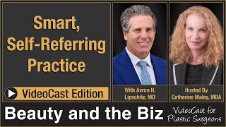 Smart Self Referring Practice — with Avron H Lipschitz MD [upl. by Henni]