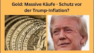 Gold Massive Käufe  Schutz vor der TrumpInflation Marktgeflüster Teil 1 [upl. by Brenden]