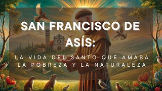 San Francisco de Asís El Santo que Hablaba con los Animales y Transformó el Mundo 🌿🕊️ [upl. by Groot]