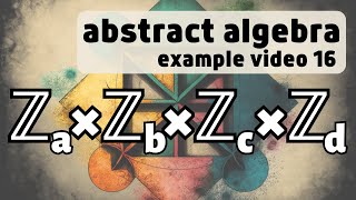 Fundamental Theorem of Finitely Generated Abelian Groups  Abstract Algebra Examples 16 [upl. by Lottie848]